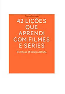 42 lições que aprendi com filmes e séries: De House of Cards a Boruto