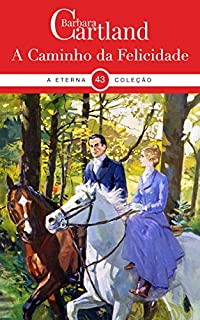 Livro 43. A Caminho da Felicidade (A Eterna Coleção de Barbara Cartland)