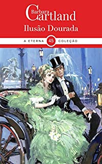 Livro 45 Ilusão Dourada (A Eterna Coleção de Barbara Cartland)