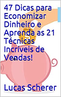 Livro 47 Dicas para Economizar Dinheiro e Aprenda as 21 Técnicas Incríveis de Vendas!