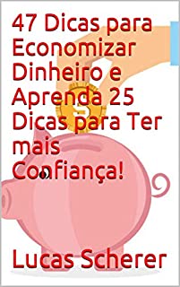 Livro 47 Dicas para Economizar Dinheiro e Aprenda 25 Dicas para Ter mais Confiança!