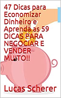Livro 47 Dicas para Economizar Dinheiro e Aprenda as 59 DICAS PARA NEGOCIAR E VENDER MUITO!!