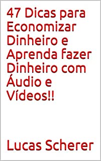 Livro 47 Dicas para Economizar Dinheiro e Aprenda fazer Dinheiro com Áudio e Vídeos!!