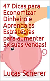 Livro 47 Dicas para Economizar Dinheiro e Aprenda as Estratégias para aumentar 5x suas vendas!