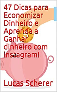 Livro 47 Dicas para Economizar Dinheiro e Aprenda a Ganhar dinheiro com instagram!