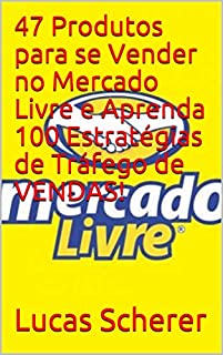 Livro 47 Produtos para se Vender no Mercado Livre e Aprenda 100 Estratégias de Tráfego de VENDAS!