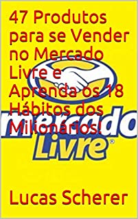Livro 47 Produtos para se Vender no Mercado Livre e Aprenda os 18 Hábitos dos Milionários!