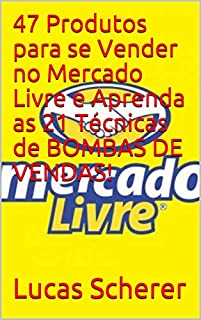 Livro 47 Produtos para se Vender no Mercado Livre e Aprenda as 21 Técnicas de BOMBAS DE VENDAS!