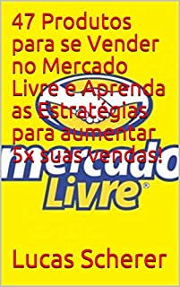Livro 47 Produtos para se Vender no Mercado Livre e Aprenda as Estratégias para aumentar 5x suas vendas!