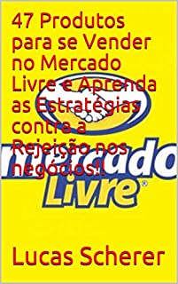 Livro 47 Produtos para se Vender no Mercado Livre e Aprenda as Estratégias contra a Rejeição nos negócios!!