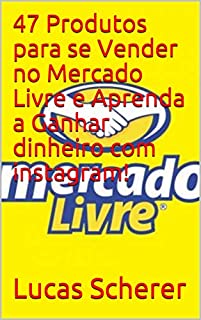 Livro 47 Produtos para se Vender no Mercado Livre e Aprenda a Ganhar dinheiro com instagram!