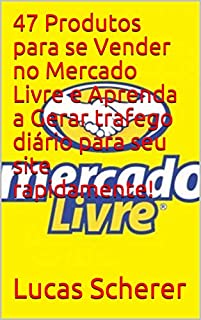 Livro 47 Produtos para se Vender no Mercado Livre e Aprenda a Gerar trafego diário para seu site rapidamente!