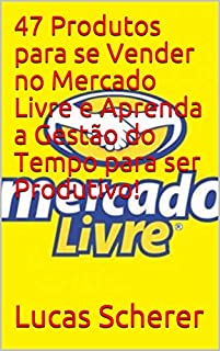 Livro 47 Produtos para se Vender no Mercado Livre e Aprenda a Gestão do Tempo para ser Produtivo!