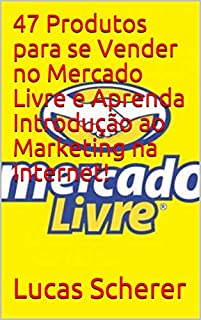 Livro 47 Produtos para se Vender no Mercado Livre e Aprenda Introdução ao Marketing na Internet!