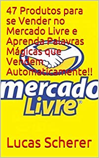 Livro 47 Produtos para se Vender no Mercado Livre e Aprenda Palavras Mágicas que Vendem Automaticamente!!