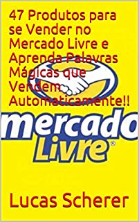 47 Produtos para se Vender no Mercado Livre e Aprenda Palavras Mágicas que Vendem Automaticamente!!