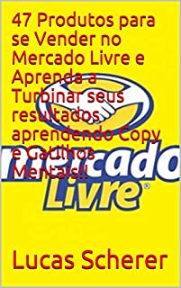 Livro 47 Produtos para se Vender no Mercado Livre e Aprenda a Turbinar seus resultados aprendendo Copy e Gatilhos Mentais!!