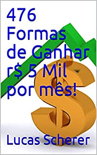 Livro 476 Formas de Ganhar r$ 5 Mil por mês!