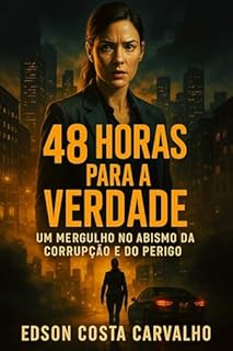 Livro 48 horas para a verdade: Um Mergulho no Abismo da Corrupção e do Perigo