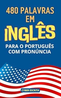 Livro 480 Palavras Essenciais em Inglês com Tradução e Pronúncia: Destrave sua Conversação em Inglês com Facilidade – Aprenda Vocabulário, Expressões e Fale com Confiança! (Idioma Inglês Livro 22)