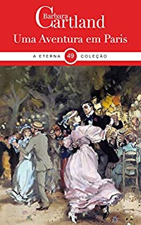 Livro 49. Uma Aventura em Paris (A Eterna Coleção de Barbara Cartland)