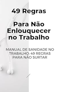 Livro 49 Regras Para Não Enlouquecer no Trabalho: Manual de Sanidade no Trabalho: 49 Regras Para Não Surtar
