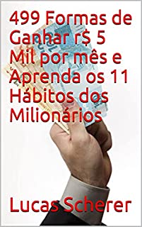 Livro 499 Formas de Ganhar r$ 5 Mil por mês e Aprenda os 11 Hábitos dos Milionários