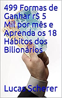 Livro 499 Formas de Ganhar r$ 5 Mil por mês e Aprenda os 18 Hábitos dos Bilionários