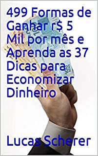 Livro 499 Formas de Ganhar r$ 5 Mil por mês e Aprenda as 37 Dicas para Economizar Dinheiro