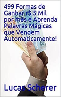 Livro 499 Formas de Ganhar r$ 5 Mil por mês e Aprenda Palavras Mágicas que Vendem Automaticamente!