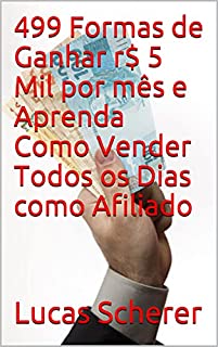 Livro 499 Formas de Ganhar r$ 5 Mil por mês e Aprenda Como Vender Todos os Dias como Afiliado