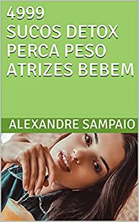Livro 4999 SUCOS DETOX PERCA PESO ATRIZES BEBEM (sucos detox as famosas bebem)