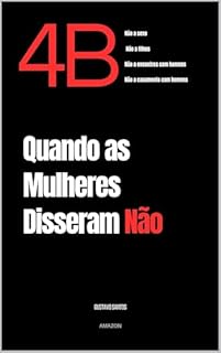 Livro 4B Quando as Mulheres Disseram Não: O impacto cultural e social de um dos movimentos mais radicais da história.