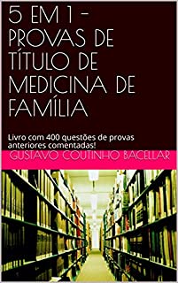 5 EM 1 - PROVAS DE TÍTULO DE MEDICINA DE FAMÍLIA: Livro com 400 questões de provas anteriores comentadas! (Título de Especialista em Medicina de Família e Comunidade)