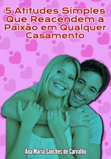 Livro 5 Atitudes Simples Que Reacendem A Paixão Em Qualquer Casamento