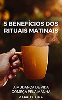 Livro 5 Benefícios dos rituais matinais: A mudança de vida começa pela manhã