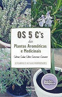 Livro Os 5 C’s das Plantas Aromáticas e Medicinais: Cultivar, Cuidar, Colher, Conservar e Consumir | 30 Plantas e as Suas Propriedades