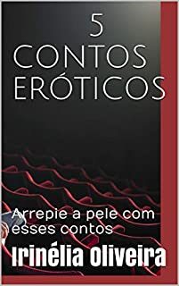 Livro 5 CONTOS ERÓTICOS: Arrepie a pele com esses contos