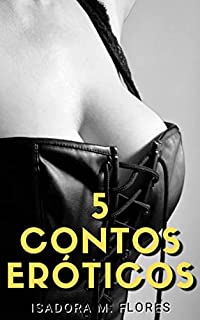 5 Contos Eróticos: Mulheres adultas e seus maridos cornos (Contos Eróticos de Isadora M. Flores Livro 9)