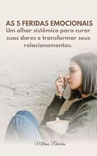 Livro As 5 Feridas Emocionais: Um olhar sistêmico para curar suas dores e transformar seus relacionamentos amorosos