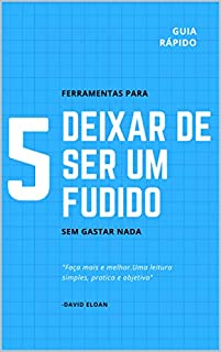 5 ferramentas para deixar de ser um fudido: Guia rapido e pratico para melhora de vida