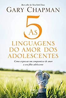 Livro As 5 linguagens do amor dos adolescentes: Como expressar um compromisso de amor a seu filho adolescente