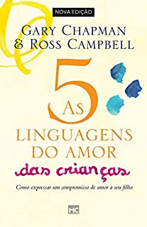 Livro As 5 linguagens do amor das crianças - nova edição: Como expressar um compromisso de amor a seu filho