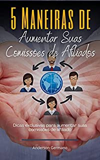 Livro 5 Maneiras de Aumentar Suas Comissões de Afiliados: Dicas top para alavancar suas vendas na internet