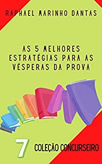 Livro AS 5 MELHORES ESTRATÉGIAS PARA AS VÉSPERAS DA PROVA: COLEÇÃO CONCURSEIRO - PARTE 07