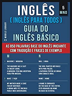 5 - MNO - Inglês ( Inglês Para Todos ) Guia do Inglês Básico: Aprenda as 850 palavras base do Inglês iniciante, com tradução e frases de exemplo