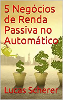 5 Negócios de Renda Passiva no Automático