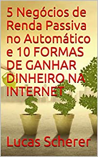 5 Negócios de Renda Passiva no Automático e 10 FORMAS DE GANHAR DINHEIRO NA INTERNET