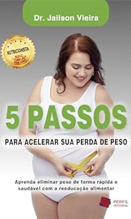 5 Passos para acelerar sua perda de peso: Aprenda eliminar peso de forma rápida e saudável com a reeducação alimentar