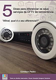 Livro 5 Passos para Diferenciar seus Serviços de CFTV da Concorrência: Ter diferencial na prestação de serviços de CFTV é fundamental, Atraia mais clientes e ... Tecnologia e Segurança Eletrônica Livro 1)